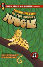 #47 Leopard Tales 2011 In the Mighty Jungle 
Author: Longfellow Elementary Students